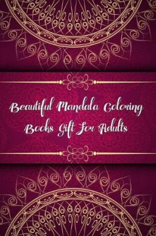 Cover of Beautiful Mandala Coloring Books Gift For Adults