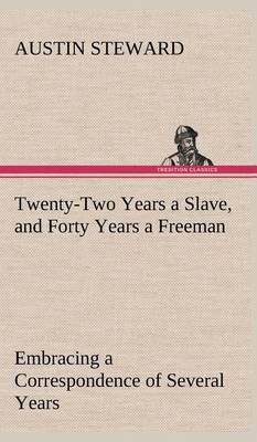 Book cover for Twenty-Two Years a Slave, and Forty Years a Freeman Embracing a Correspondence of Several Years, While President of Wilberforce Colony, London, Canada West