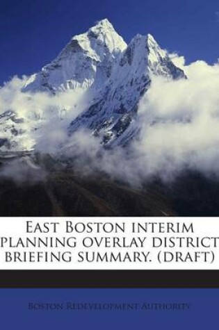 Cover of East Boston Interim Planning Overlay District Briefing Summary. (Draft)