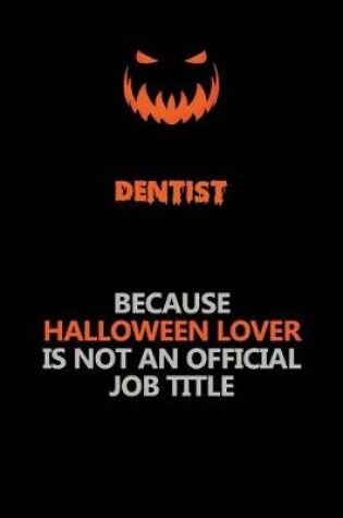 Cover of Dentist Because Halloween Lover Is Not An Official Job Title