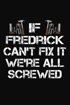 Book cover for If Fredrick Can't Fix It We're All Screwed