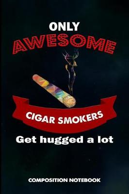 Book cover for Only Awesome Cigar Smokers Get Hugged a Lot