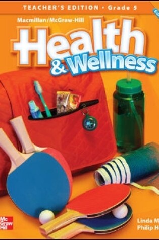 Cover of Macmillan/McGraw-Hill Health & Wellness, Grade 5, Teacher's Edition