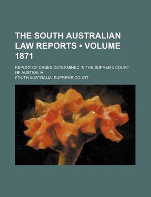 Book cover for The South Australian Law Reports (Volume 1871); Report of Cases Determined in the Supreme Court of Australia