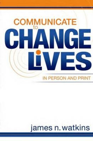 Cover of Communicate to Change Lives in Person and in Print