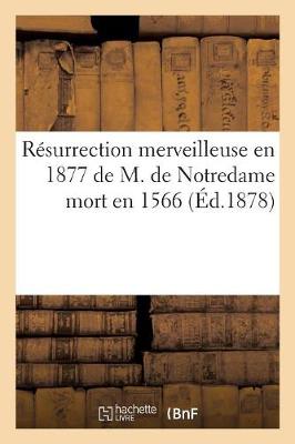 Cover of Resurrection Merveilleuse En 1877 de M. de Notredame Mort En 1566