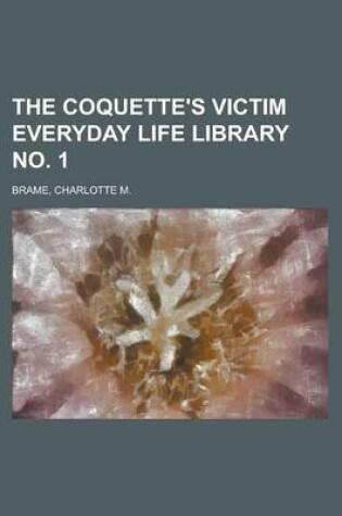 Cover of The Coquette's Victim Everyday Life Library No. 1