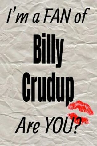 Cover of I'm a Fan of Billy Crudup Are You? Creative Writing Lined Journal