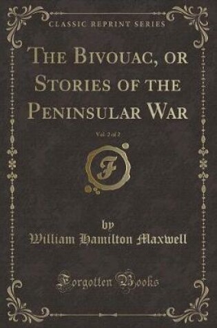 Cover of The Bivouac, or Stories of the Peninsular War, Vol. 2 of 2 (Classic Reprint)