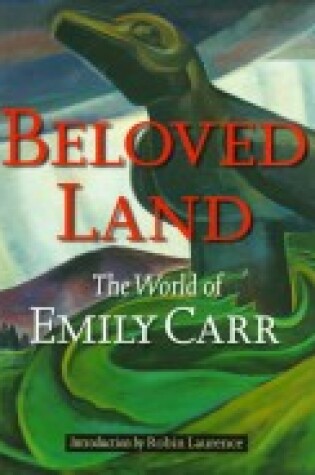 Cover of Beloved Land: the World of Emily Carr