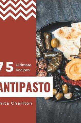 Cover of 75 Ultimate Antipasto Recipes