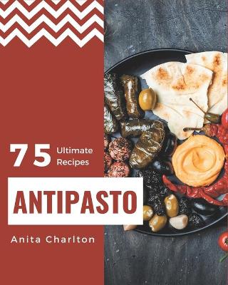 Book cover for 75 Ultimate Antipasto Recipes