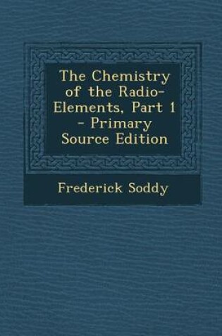 Cover of The Chemistry of the Radio-Elements, Part 1