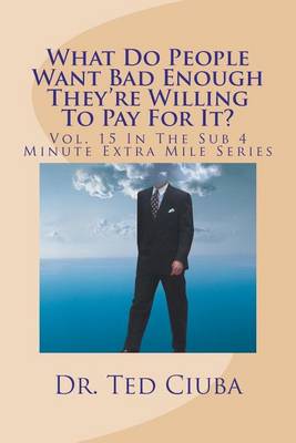 Book cover for What Do People Want Bad Enough They're Willing To Pay For It?