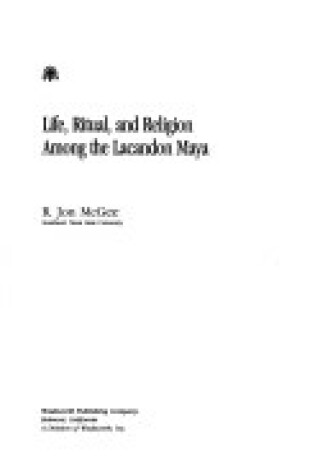 Cover of Life, Ritual and Religion Among the Lacandan Maya