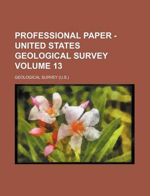 Book cover for Professional Paper - United States Geological Survey Volume 13