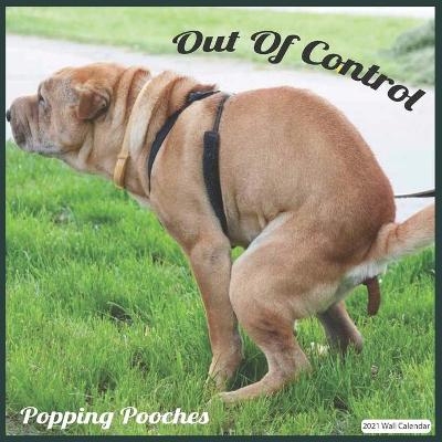 Book cover for Out Of Control Pooping Pooches 2021 Wall Calendar