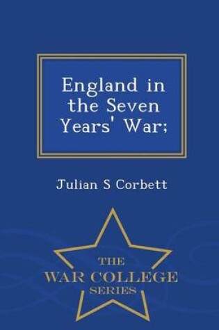 Cover of England in the Seven Years' War; - War College Series