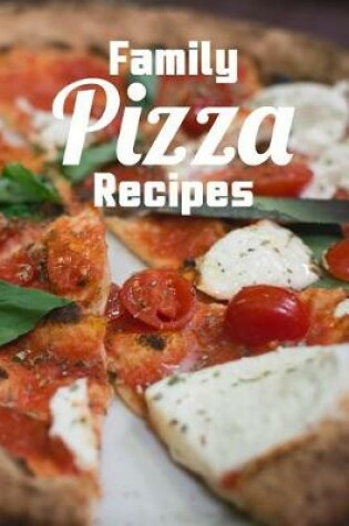 Cover of Family Pizza Recipes