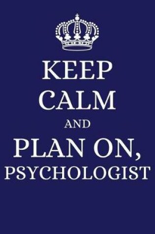 Cover of Keep Calm and Plan on Psychologist