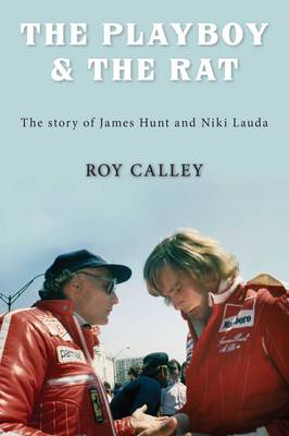 Book cover for The Playboy and the Rat - the Life Stories of James Hunt and Niki Lauda