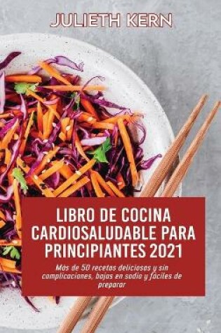 Cover of Libro de cocina cardiosaludable para principiantes 2021