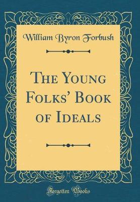 Book cover for The Young Folks' Book of Ideals (Classic Reprint)