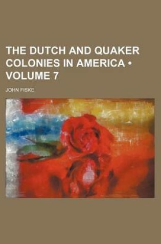 Cover of The Dutch and Quaker Colonies in America (Volume 7)