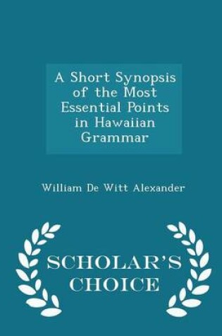 Cover of A Short Synopsis of the Most Essential Points in Hawaiian Grammar - Scholar's Choice Edition