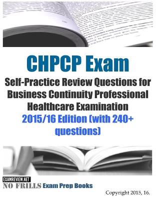 Book cover for CHPCP Exam Self-Practice Review Questions for Business Continuity Professional Healthcare Examination