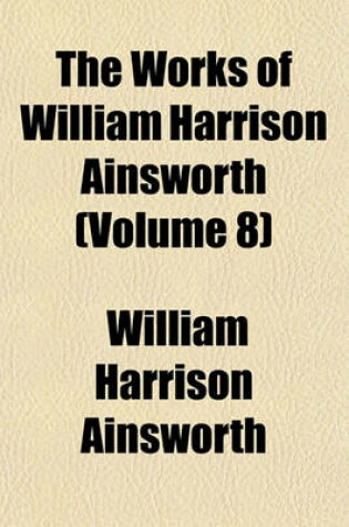 Cover of The Works of William Harrison Ainsworth (Volume 8)