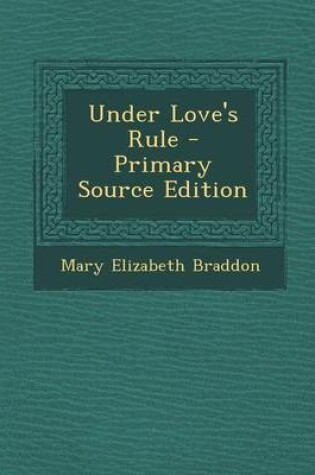 Cover of Under Love's Rule - Primary Source Edition