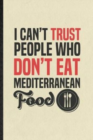 Cover of I Can't Trust People Who Don't Eat Mediterranean Food