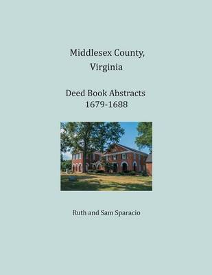 Book cover for Middlesex County, Virginia Deed Book Abstracts 1679-1688