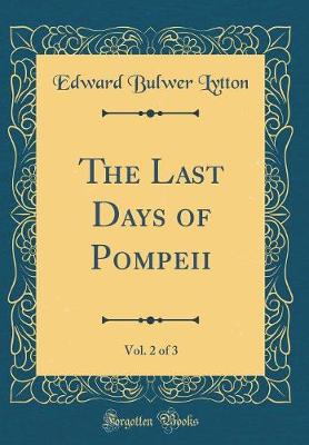 Book cover for The Last Days of Pompeii, Vol. 2 of 3 (Classic Reprint)