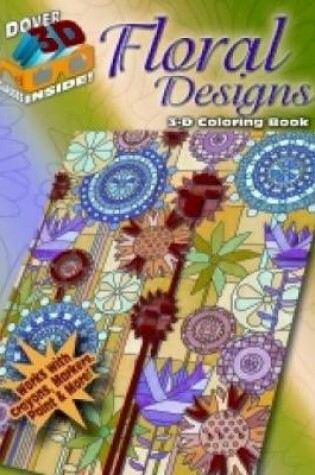 Cover of 3-D Coloring Book - Floral Designs