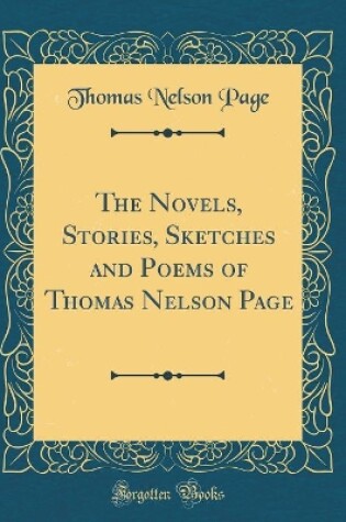 Cover of The Novels, Stories, Sketches and Poems of Thomas Nelson Page (Classic Reprint)