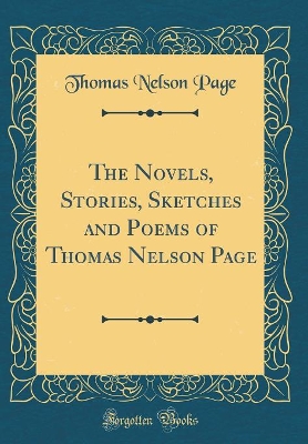 Book cover for The Novels, Stories, Sketches and Poems of Thomas Nelson Page (Classic Reprint)