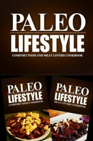 Cover of Paleo Lifestyle - Comfort Food and Meat Lovers Cookbook