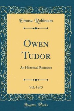 Cover of Owen Tudor, Vol. 3 of 3: An Historical Romance (Classic Reprint)