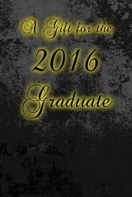 Book cover for A Gift for the 2016 Graduate (Journal)