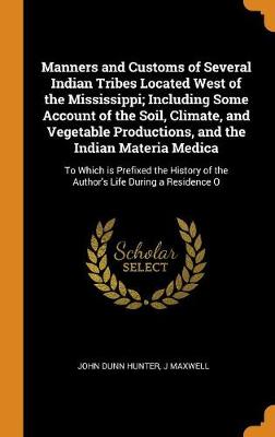 Book cover for Manners and Customs of Several Indian Tribes Located West of the Mississippi; Including Some Account of the Soil, Climate, and Vegetable Productions, and the Indian Materia Medica