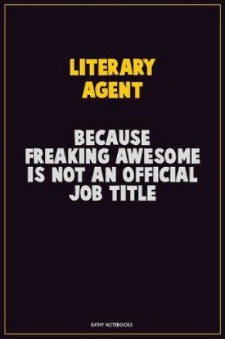 Cover of Literary Agent, Because Freaking Awesome Is Not An Official Job Title