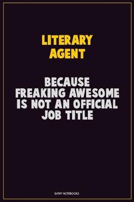 Book cover for Literary Agent, Because Freaking Awesome Is Not An Official Job Title