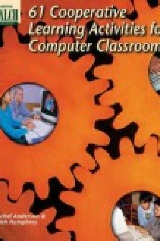 Cover of 61 Cooperative Learning Activities for Computer Classrooms