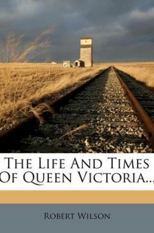 Cover of The Life and Times of Queen Victoria...
