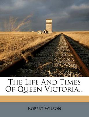 Book cover for The Life and Times of Queen Victoria...