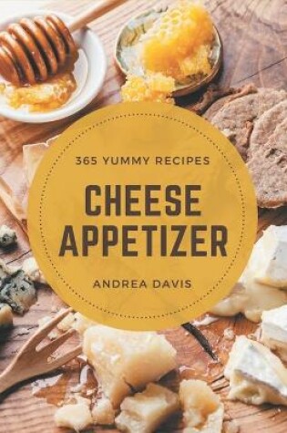 Cover of 365 Yummy Cheese Appetizer Recipes