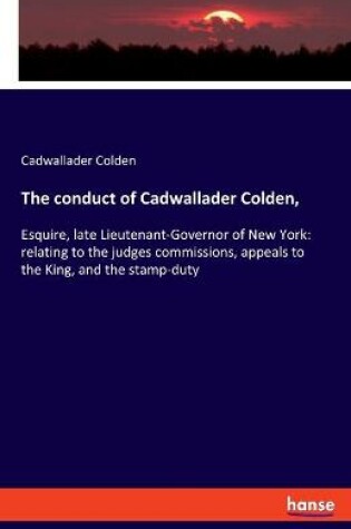 Cover of The conduct of Cadwallader Colden,