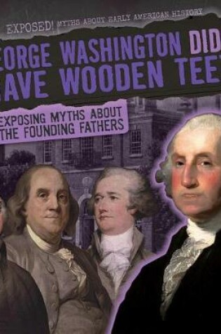 Cover of George Washington Didn't Have Wooden Teeth